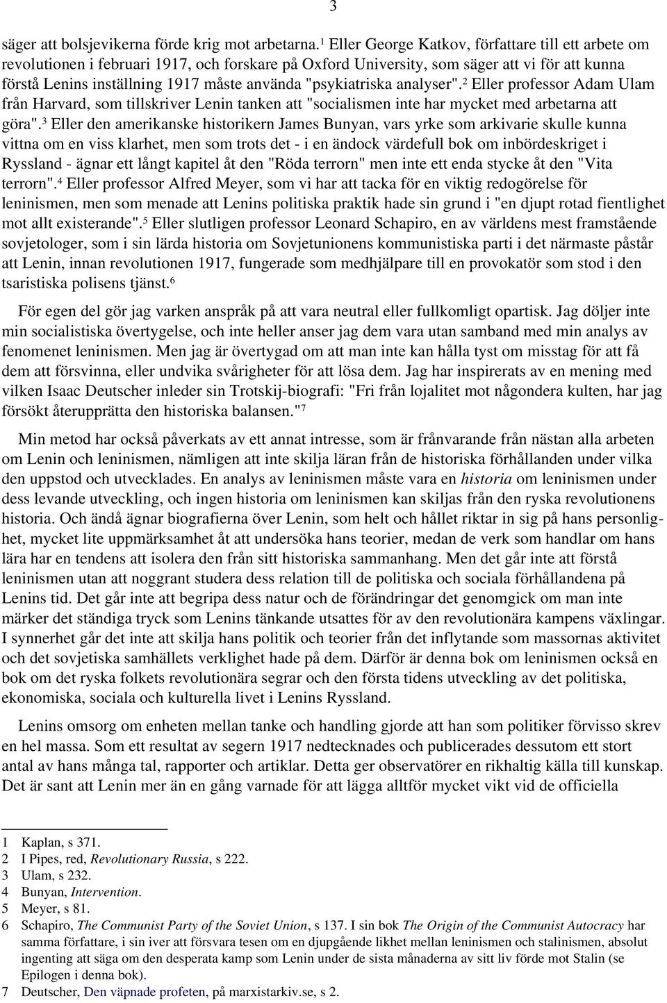 "psykiatriska analyser". Eller professor Adam Ulam från Harvard, som tillskriver Lenin tanken att "socialismen inte har mycket med arbetarna att göra".