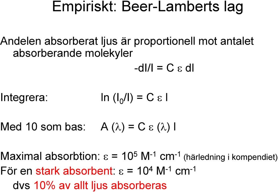 ε l A (λ) = C ε (λ) l Maximal absorbtion: ε = 10 5 M -1 cm -1 (härledning i