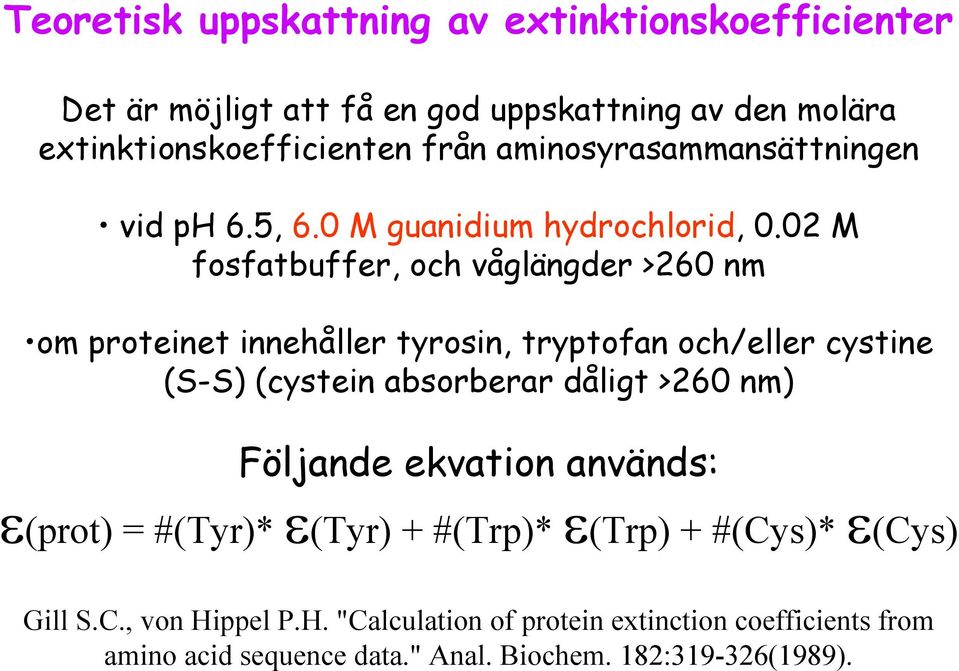 02 M fosfatbuffer, och våglängder >260 nm om proteinet innehåller tyrosin, tryptofan och/eller cystine (S-S) (cystein absorberar dåligt >260 nm)