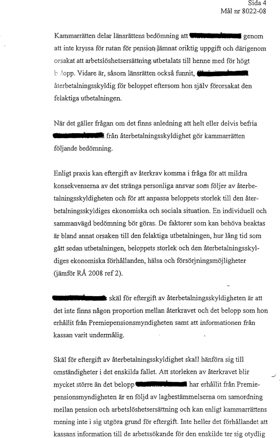 återbetalningsskyldig för beloppet eftersom hon själv förorsakat den felaktiga utbetalningen.