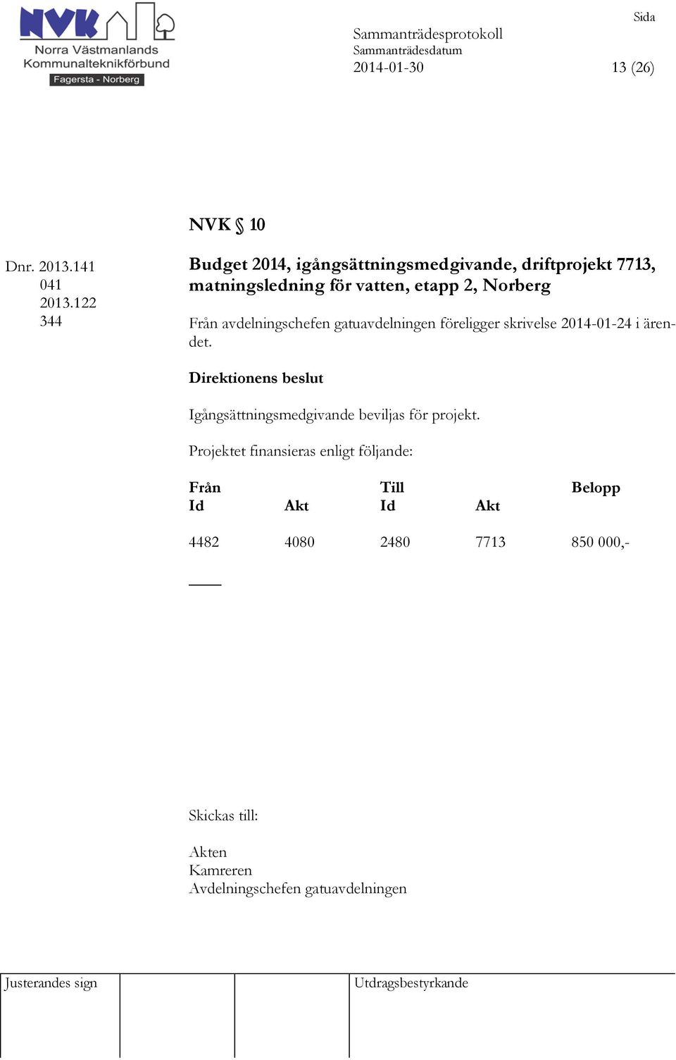 Norberg Från avdelningschefen gatuavdelningen föreligger skrivelse 2014-01-24 i ärendet.