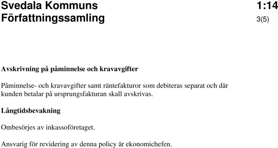 där kunden betalar på ursprungsfakturan skall avskrivas.