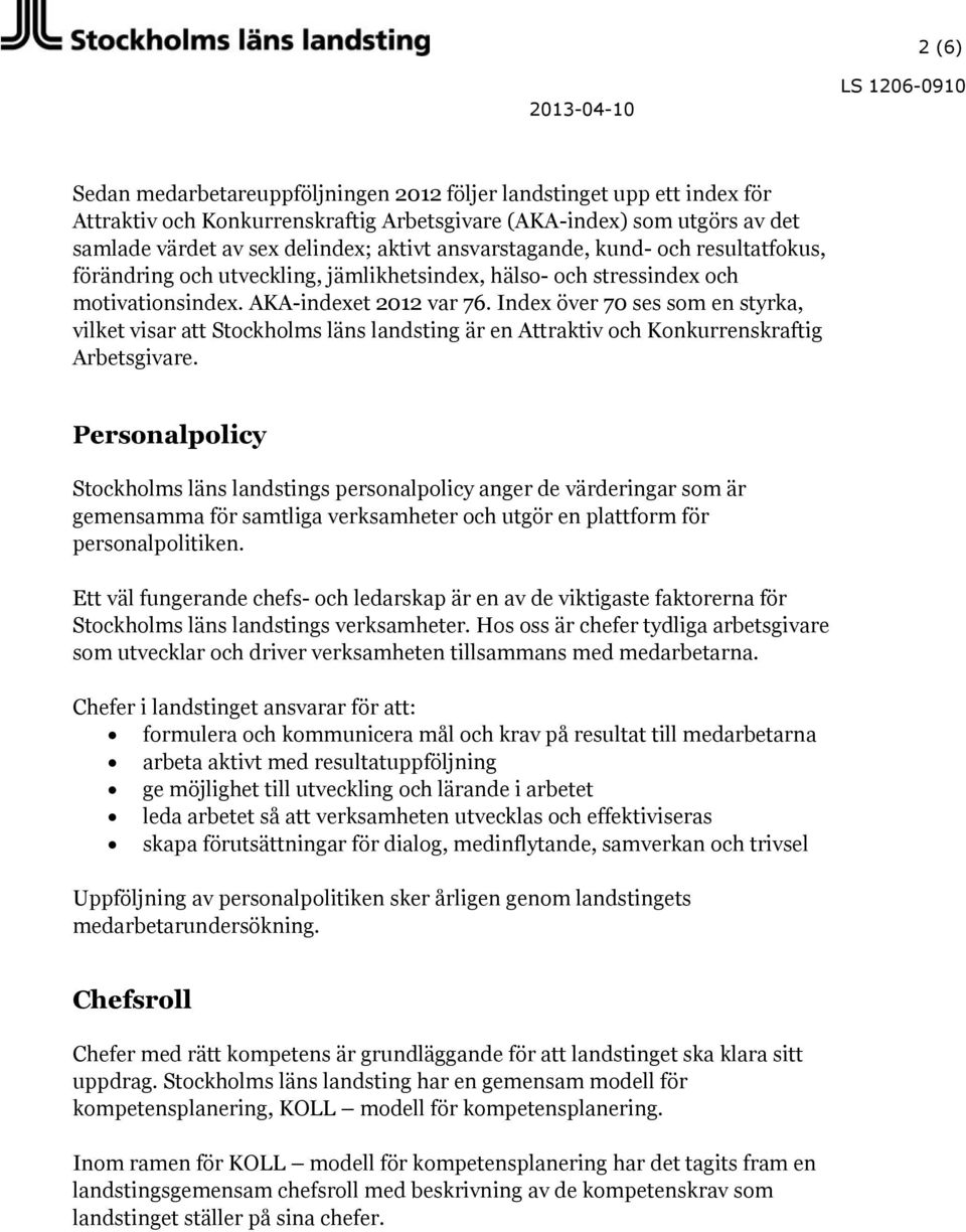 Index över 70 ses som en styrka, vilket visar att Stockholms läns landsting är en Attraktiv och Konkurrenskraftig Arbetsgivare.