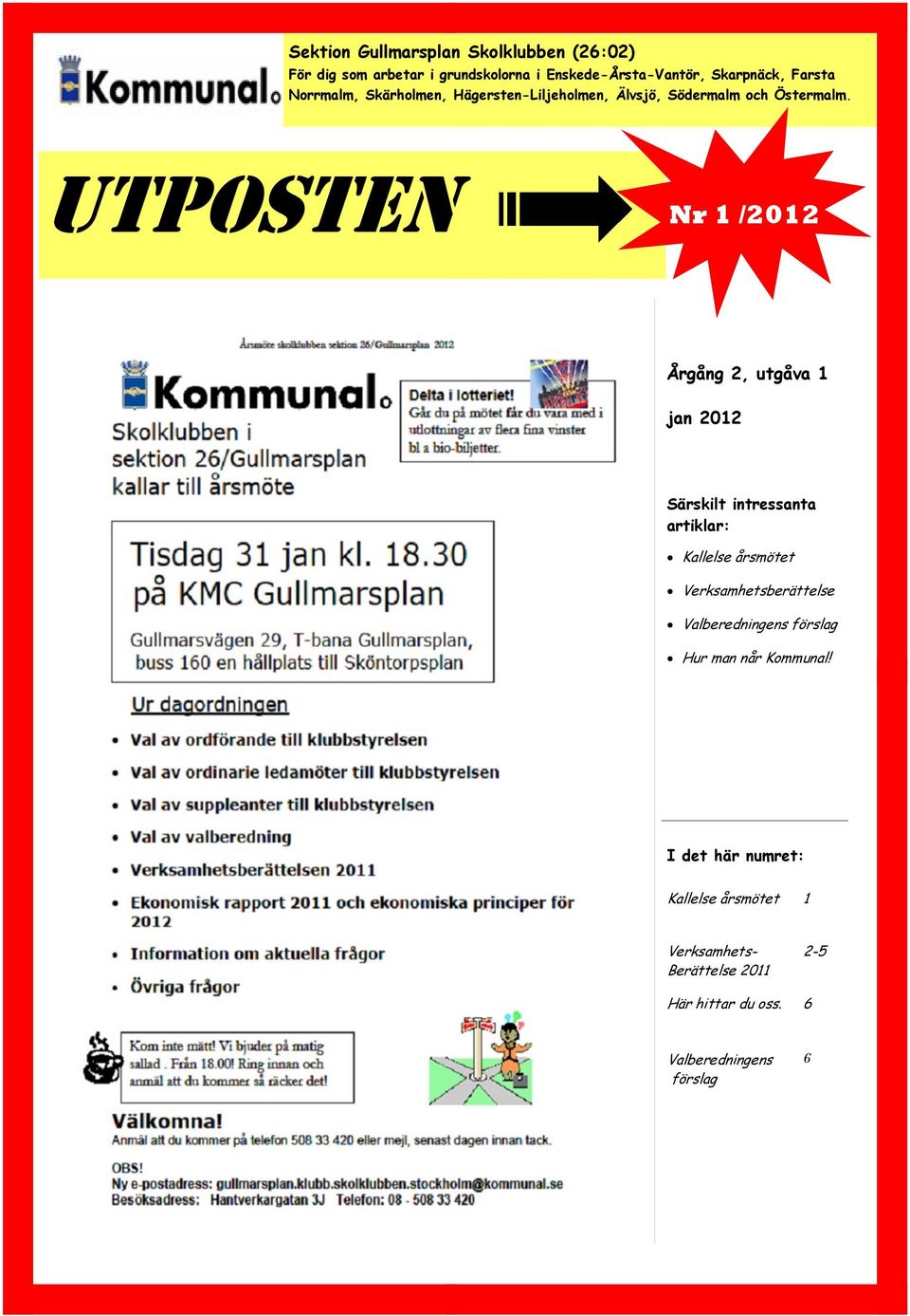 Nr 1 /2012 Årgång 2, utgåva 1 jan 2012 Särskilt intressanta artiklar: Kallelse årsmötet Verksamhetsberättelse