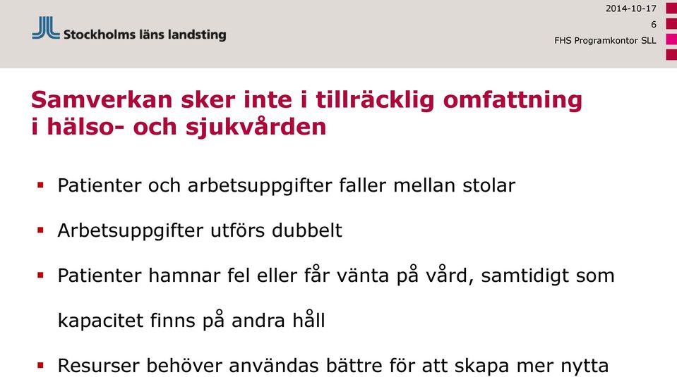 Arbetsuppgifter utförs dubbelt Patienter hamnar fel eller får vänta på vård,