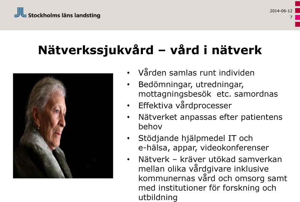 samordnas Effektiva vårdprocesser Nätverket anpassas efter patientens behov Stödjande hjälpmedel IT