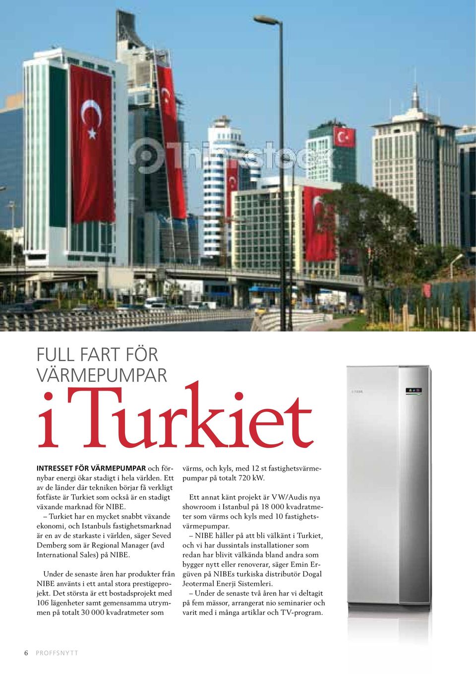 Turkiet har en mycket snabbt växande ekonomi, och Istanbuls fastighetsmarknad är en av de starkaste i världen, säger Seved Demberg som är Regional Manager (avd International Sales) på NIBE.