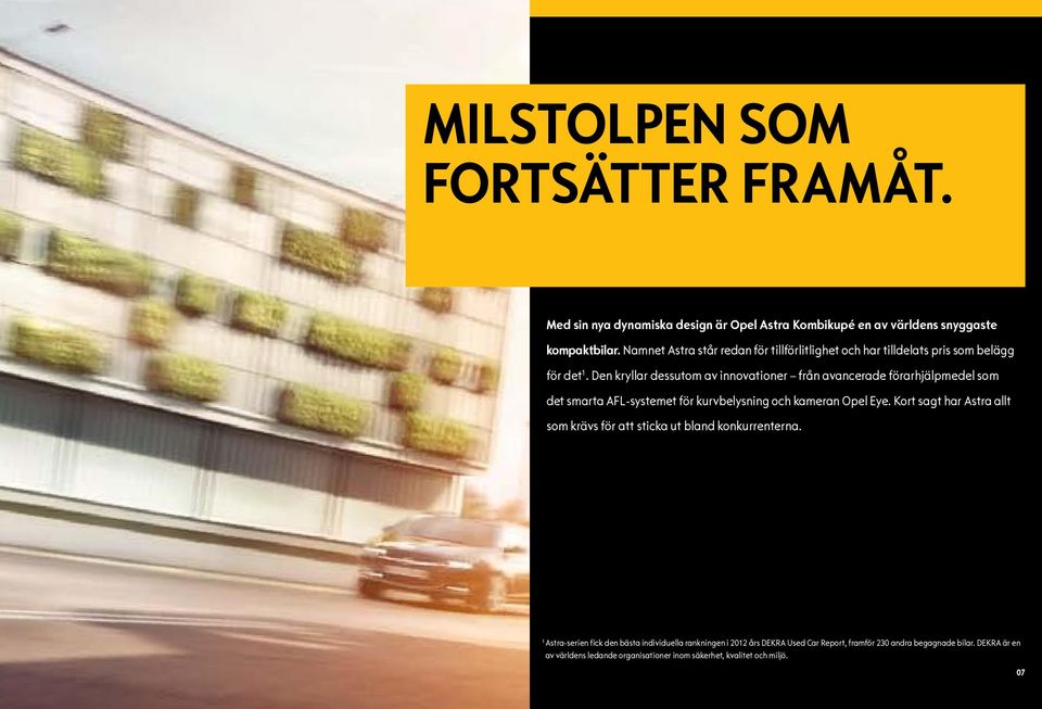 Den kryllar dessutom av innovationer från avancerade förarhjälpmedel som det smarta AFL-systemet för kurvbelysning och kameran Opel Eye.