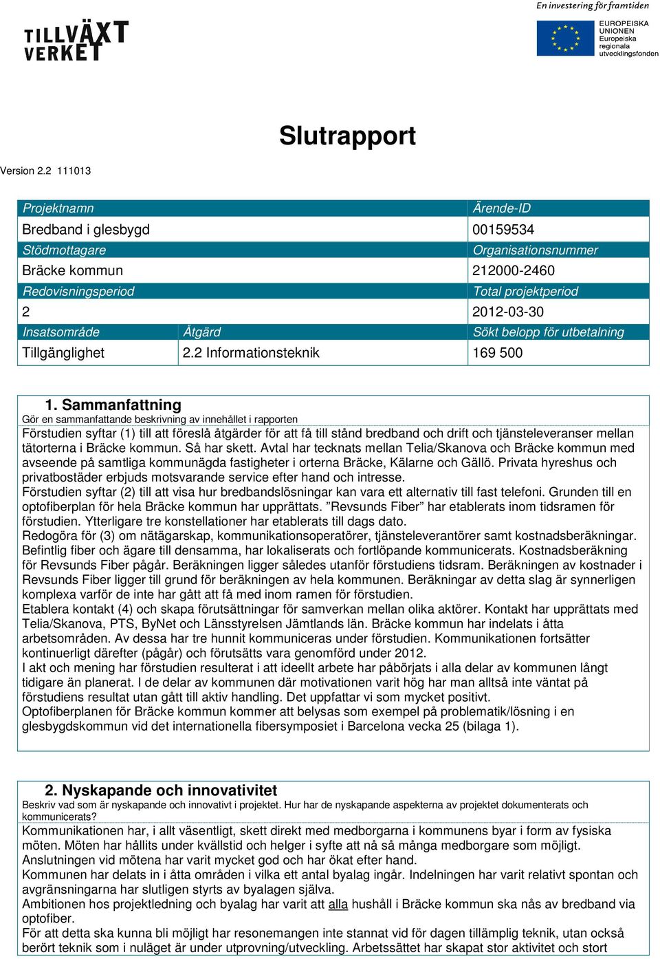 belopp för utbetalning Tillgänglighet 2.2 Informationsteknik 169 500 1.