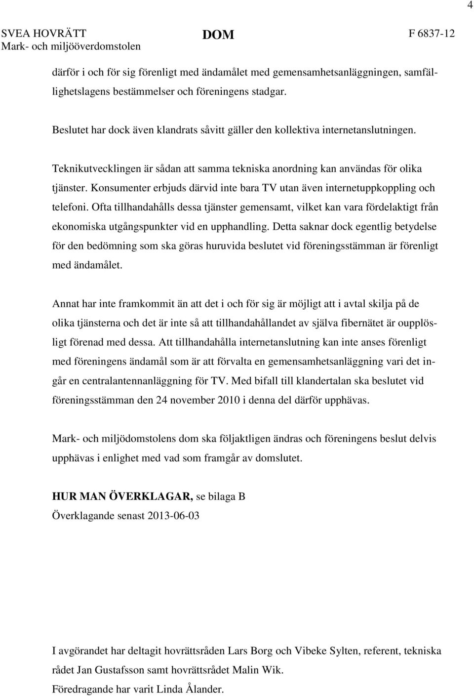 Konsumenter erbjuds därvid inte bara TV utan även internetuppkoppling och telefoni.