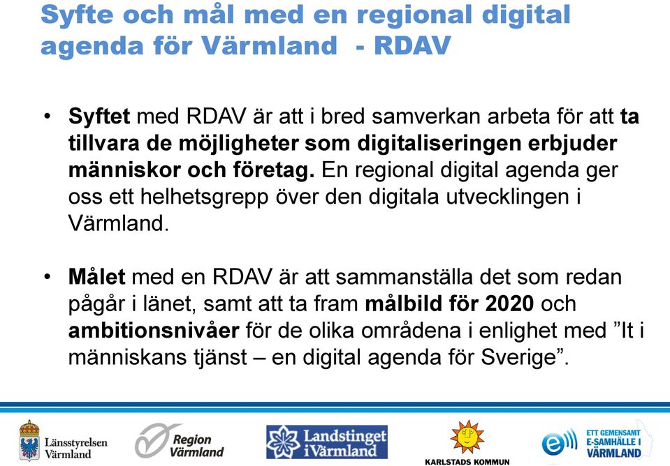 En regional digital agenda ger oss ett helhetsgrepp över den digitala utvecklingen i Värmland.