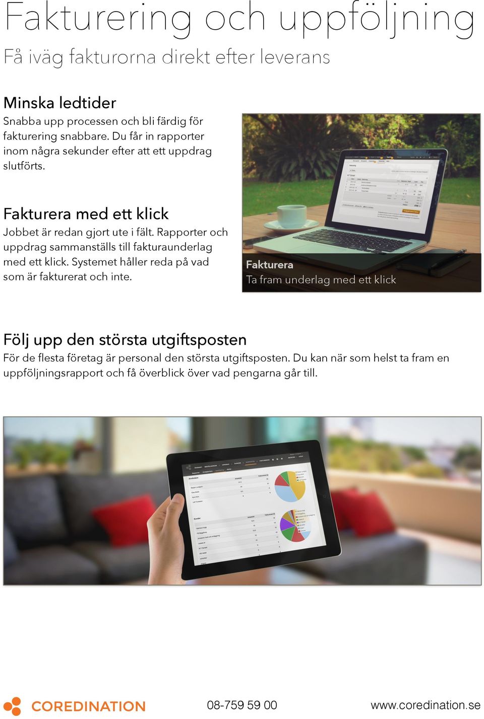 Rapporter och uppdrag sammanställs till fakturaunderlag med ett klick. Systemet håller reda på vad som är fakturerat och inte.