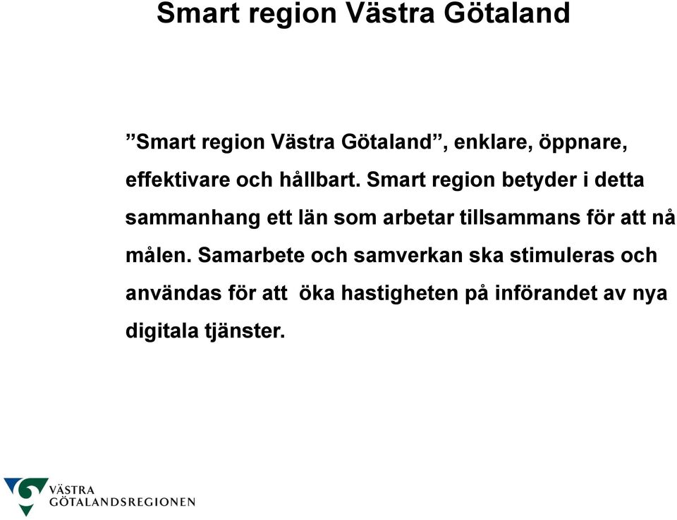 Smart region betyder i detta sammanhang ett län som arbetar tillsammans för