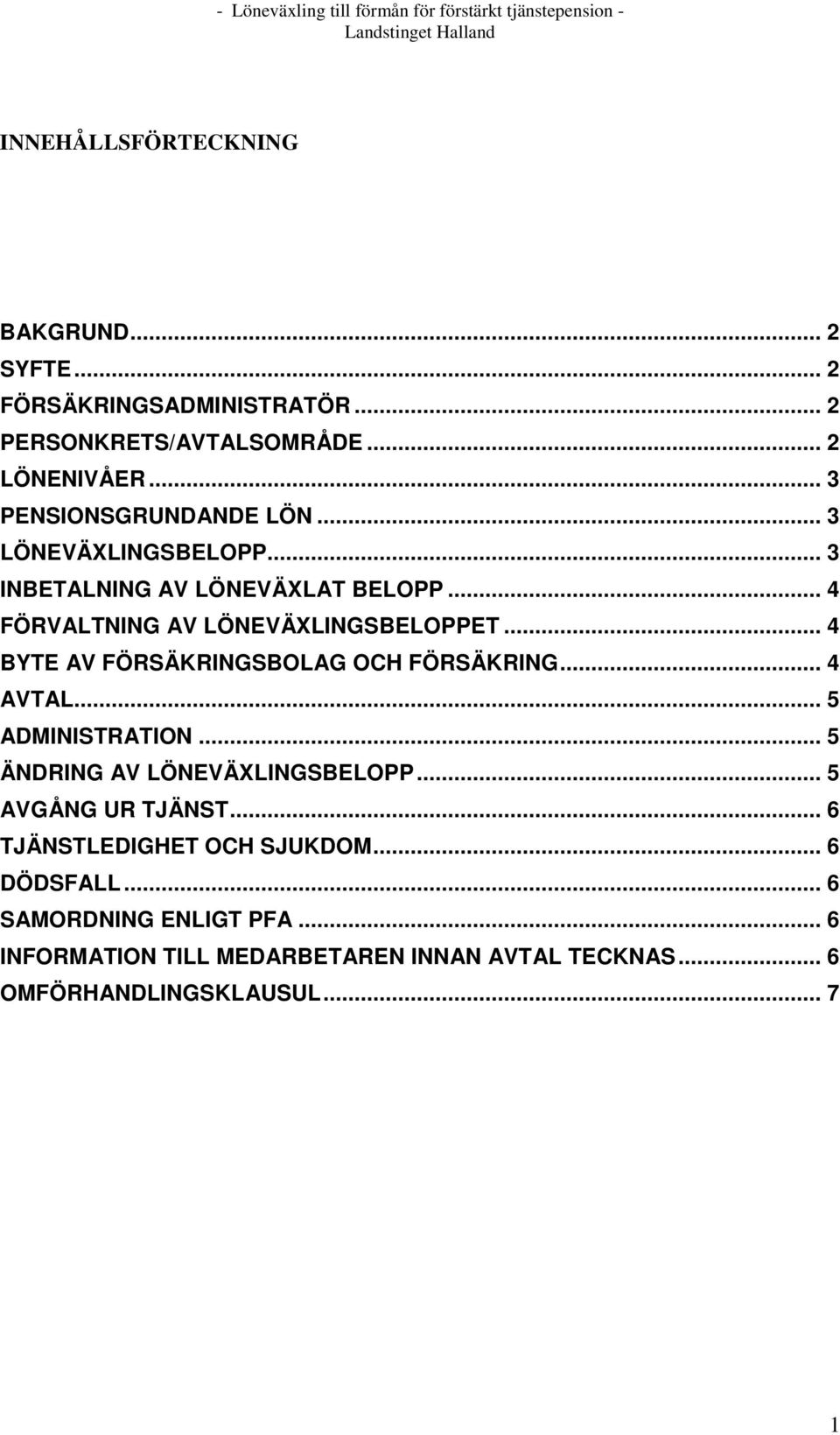 .. 4 BYTE AV FÖRSÄKRINGSBOLAG OCH FÖRSÄKRING... 4 AVTAL... 5 ADMINISTRATION... 5 ÄNDRING AV LÖNEVÄXLINGSBELOPP... 5 AVGÅNG UR TJÄNST.