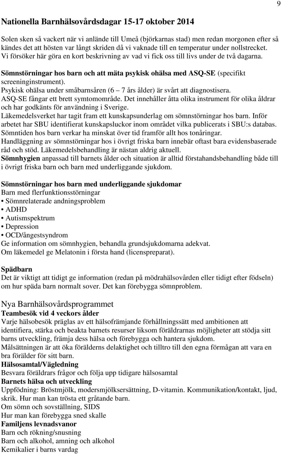 Sömnstörningar hos barn och att mäta psykisk ohälsa med ASQ-SE (specifikt screeninginstrument). Psykisk ohälsa under småbarnsåren (6 7 års ålder) är svårt att diagnostisera.