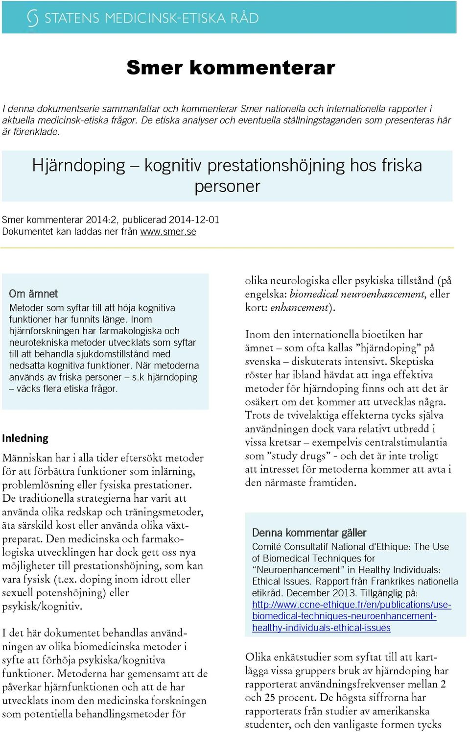 Hjärndoping kognitiv prestationshöjning hos friska personer Smer kommenterar 2014:2, publicerad 2014-12-01 Dokumentet kan laddas ner från www.smer.