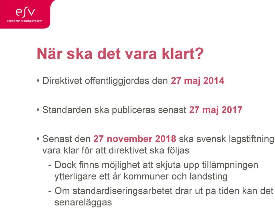 Senast den 27 november 2018 ska svensk lagstiftning vara klar för att direktivet ska följas
