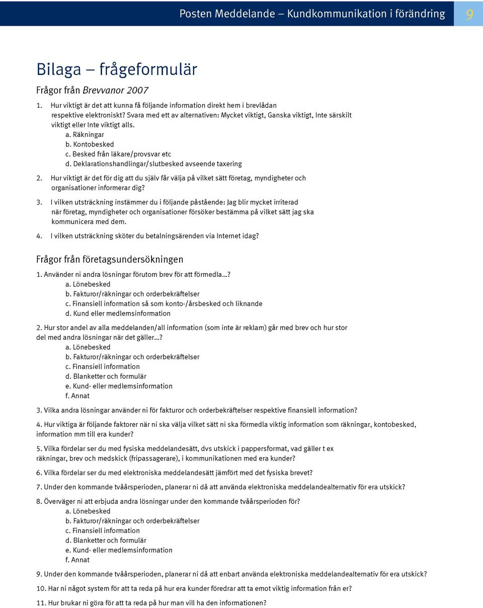 Svara med ett av alternativen: Mycket viktigt, Ganska viktigt, Inte särskilt viktigt eller Inte viktigt alls. a. Räkningar b. Kontobesked c. Besked från läkare/provsvar etc d.