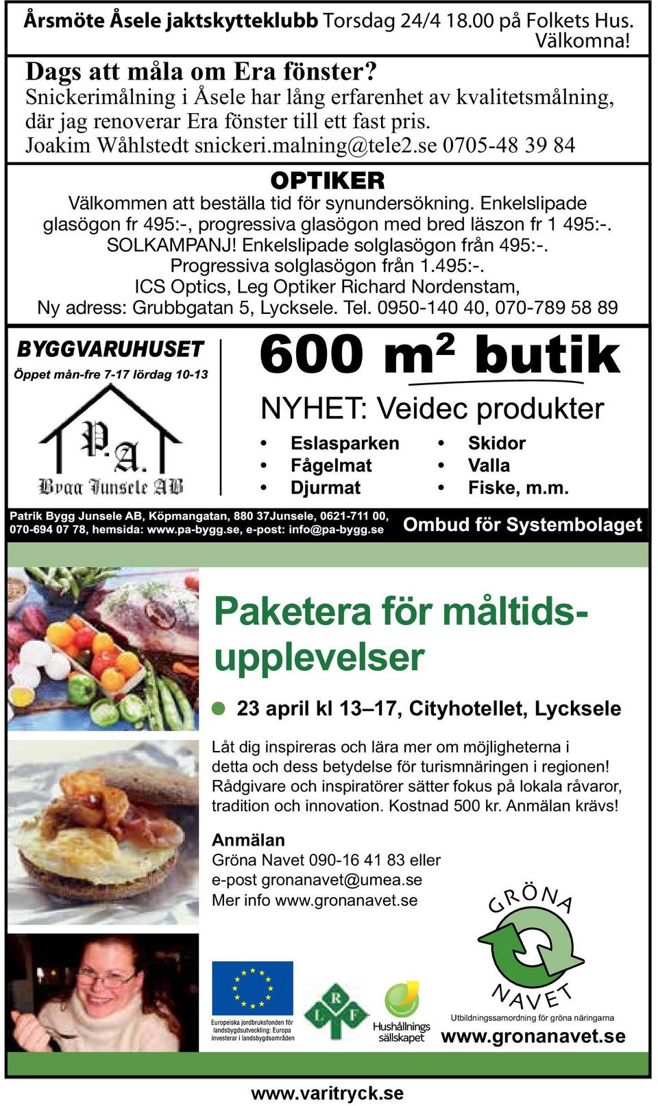 se 0705-48 39 84 OPTIKER Välkommen att beställa tid för synundersökning. Enkelslipade glasögon fr 495:-, progressiva glasögon med bred läszon fr 1 495:-. SOLKAMPANJ!
