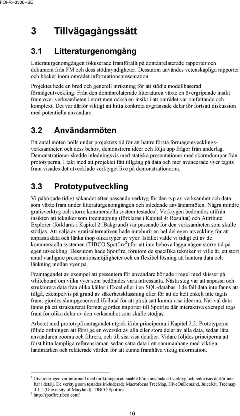Från den domänrelaterade litteraturen växte en övergripande insikt fram över verksamheten i stort men också en insikt i att området var omfattande och komplext.