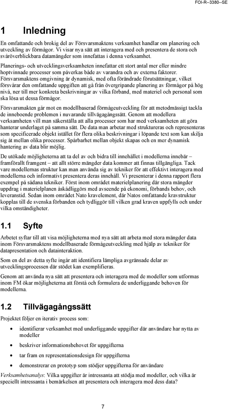 Planerings- och utvecklingsverksamheten innefattar ett stort antal mer eller mindre hoptvinnade processer som påverkas både av varandra och av externa faktorer.