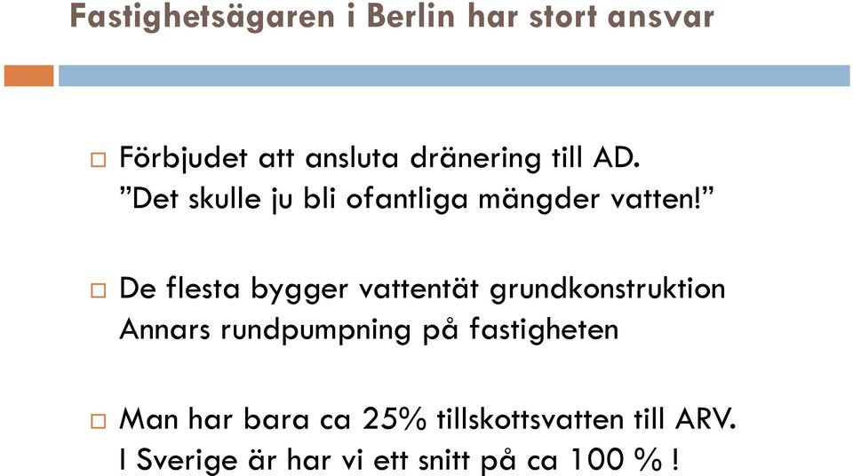 De flesta bygger vattentät grundkonstruktion Annars rundpumpning på