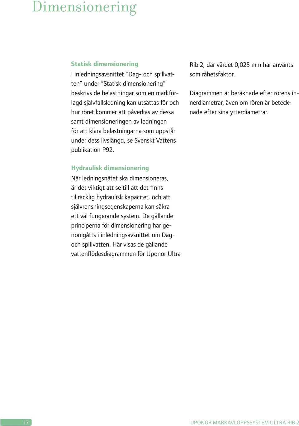 Rib 2, där värdet 0,025 mm har använts som råhetsfaktor. Diagrammen är beräknade efter rörens innerdiametrar, även om rören är betecknade efter sina ytterdiametrar.