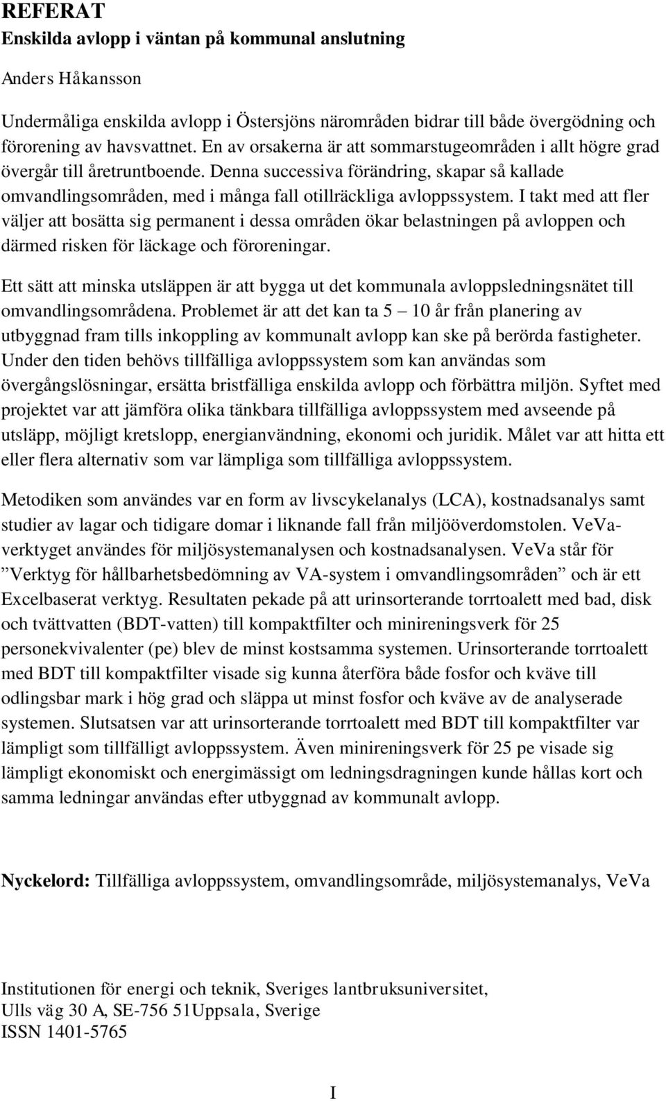 Denna successiva förändring, skapar så kallade omvandlingsområden, med i många fall otillräckliga avloppssystem.