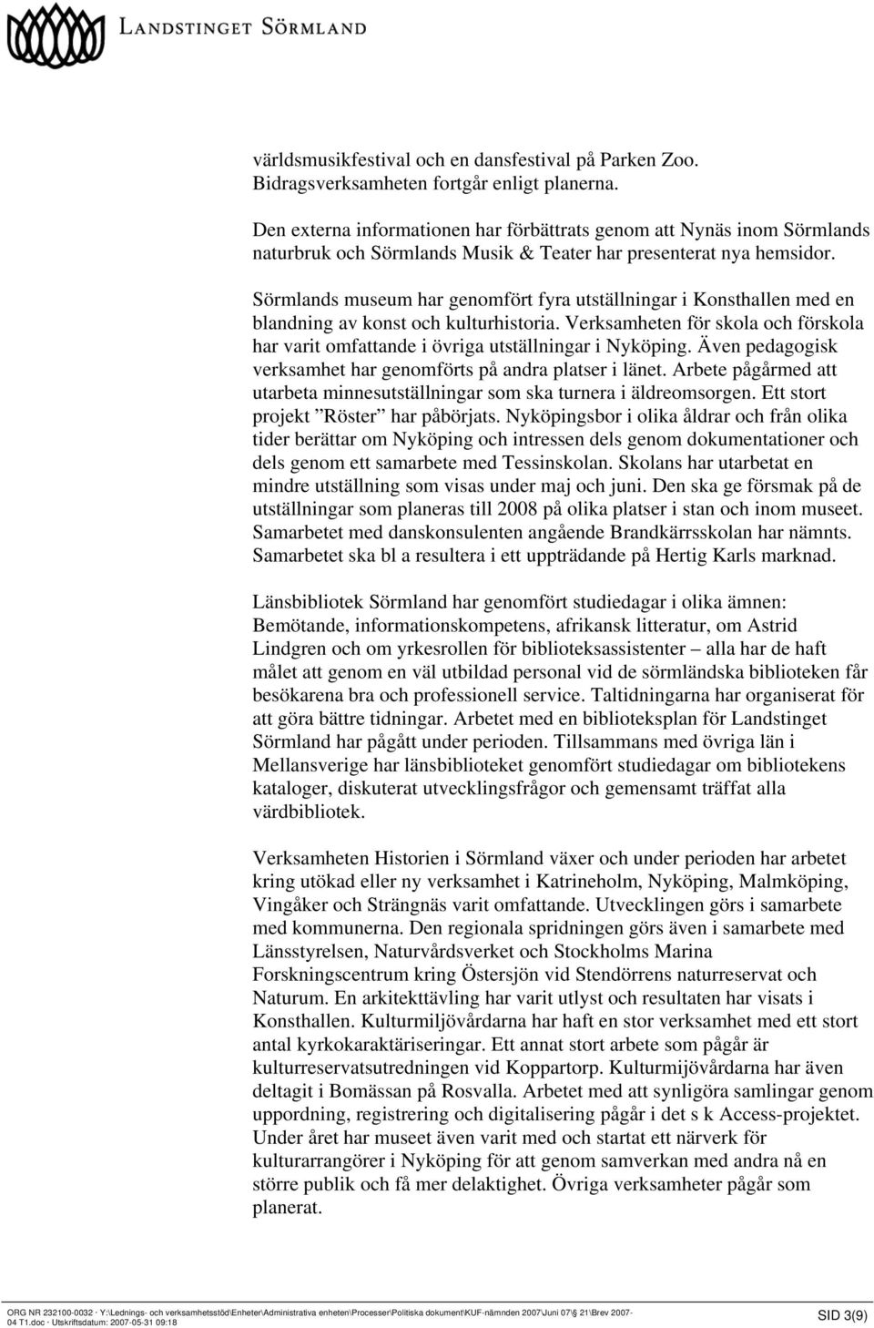 Sörmlands museum har genomfört fyra utställningar i Konsthallen med en blandning av konst och kulturhistoria.