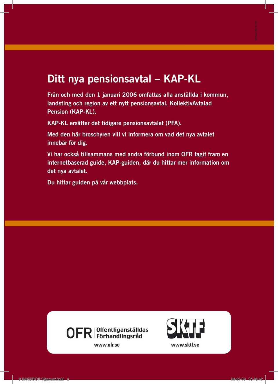 pensionsavtal, KollektivAvtalad Pension (KAP-KL). KAP-KL ersätter det tidigare pensionsavtalet (PFA).