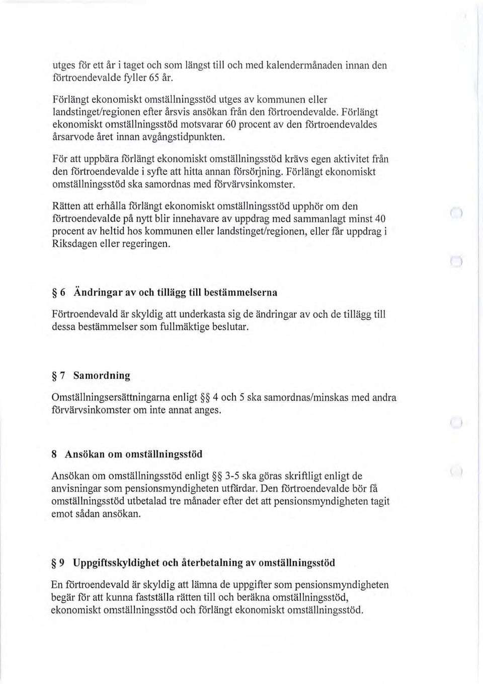 Förlängt ekonomiskt omställningsstöd motsvarar 60 procent av den förtroendevaldes årsarvode året innan avgångstidpunkten.