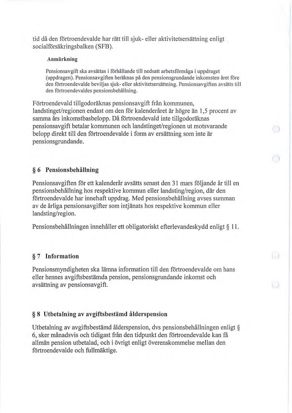 Pensionsavgiften beräknas på den pensionsgrundande inkomsten året före den föltroendevalde beviljas sjuk- eller aktivitetsersättning.