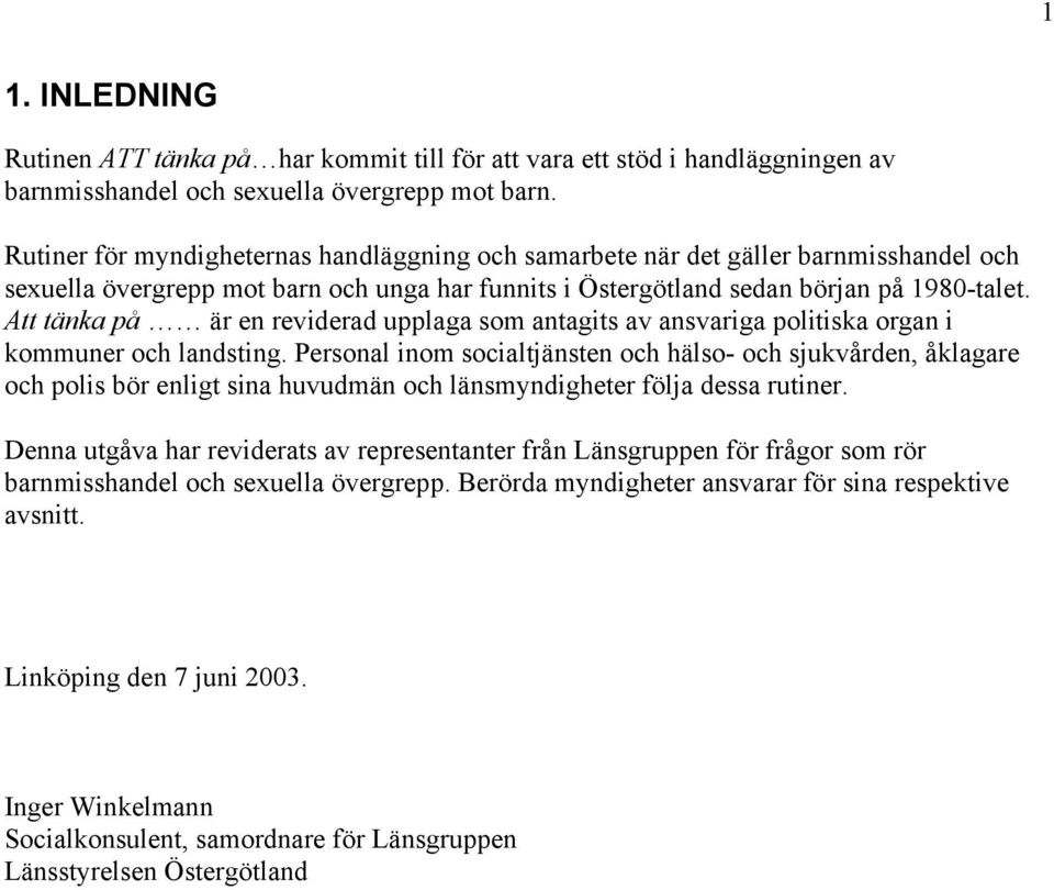 Att tänka på är en reviderad upplaga som antagits av ansvariga politiska organ i kommuner och landsting.