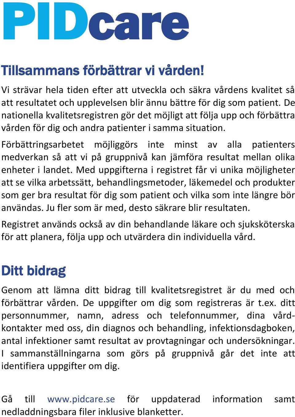 Förbättringsarbetet möjliggörs inte minst av alla patienters medverkan så att vi på gruppnivå kan jämföra resultat mellan olika enheter i landet.