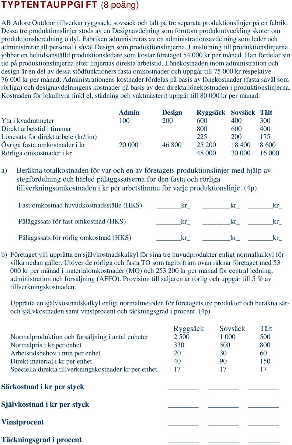 Fabriken administreras av en administrationsavdelning som leder och administrerar all personal i såväl Design som produktionslinjerna.