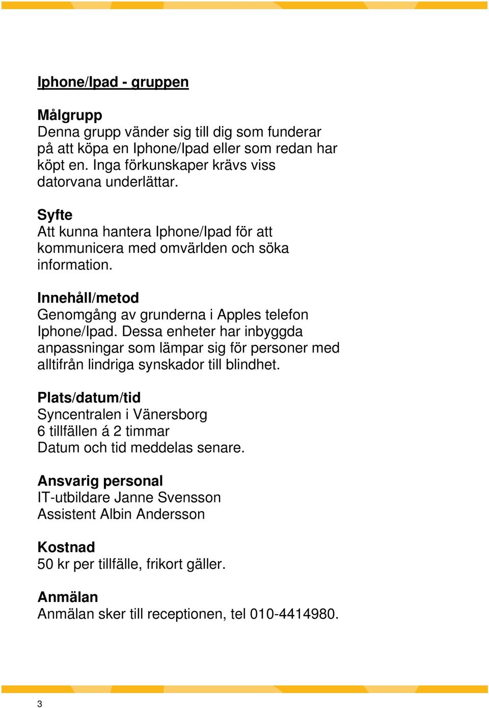 Genomgång av grunderna i Apples telefon Iphone/Ipad.