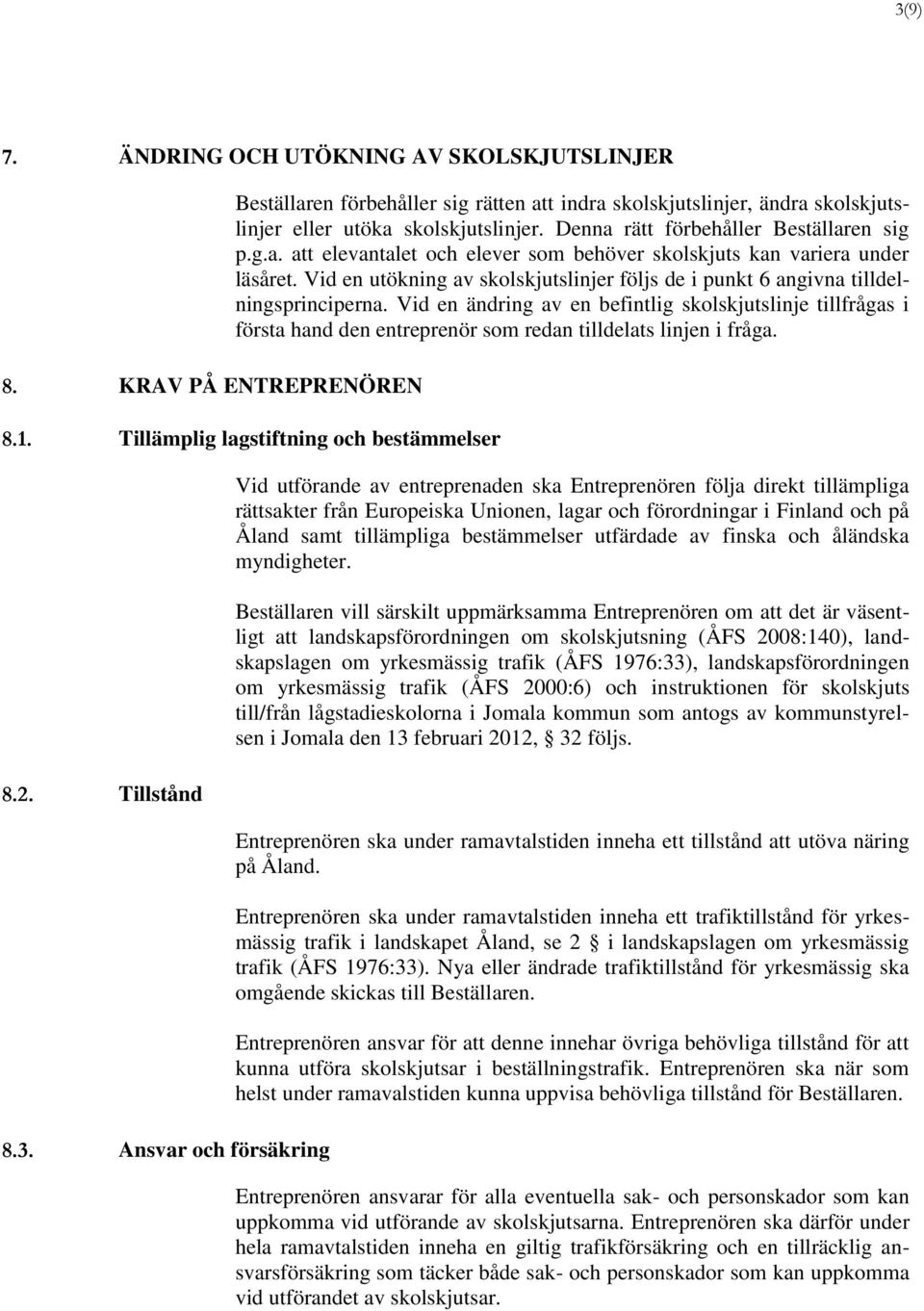 Vid en utökning av skolskjutslinjer följs de i punkt 6 angivna tilldelningsprinciperna.