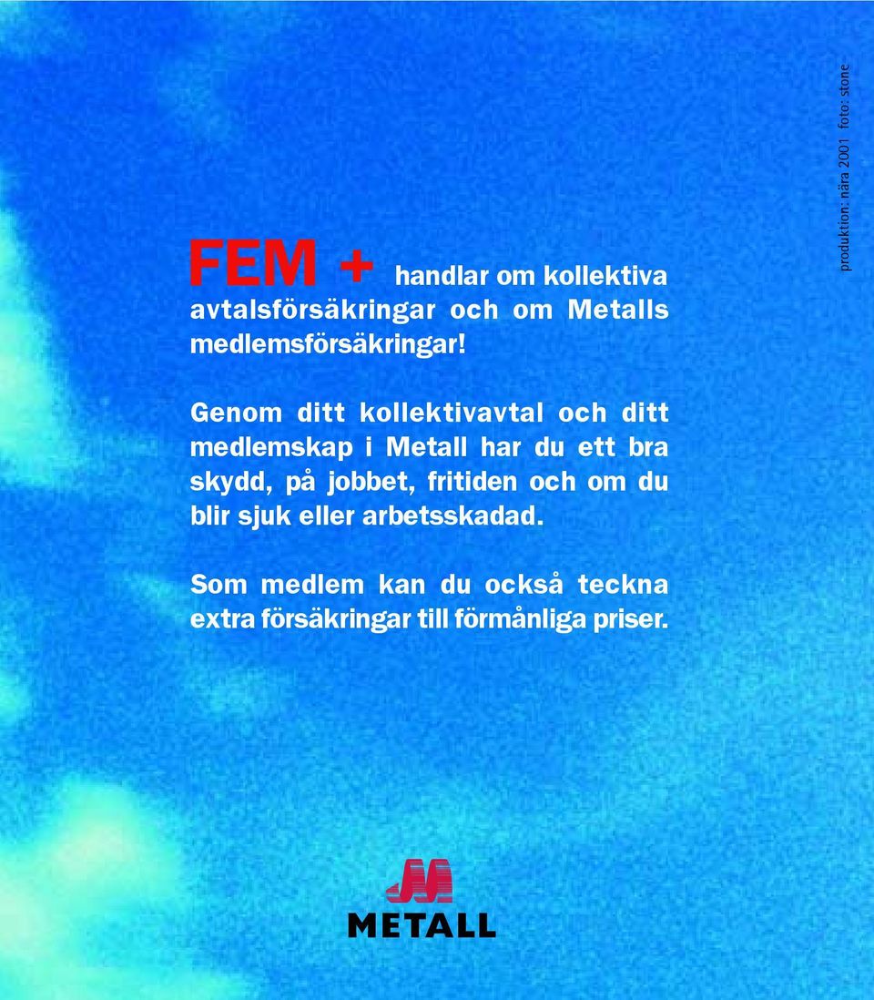 Metall har du ett bra skydd, på jobbet, fritiden och om du blir sjuk eller