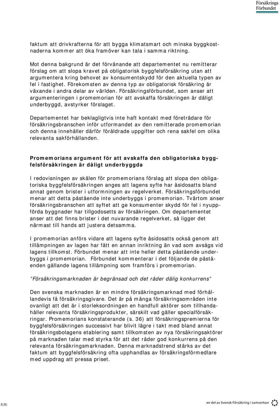aktuella typen av fel i fastighet. Förekomsten av denna typ av obligatorisk försäkring är växande i andra delar av världen.
