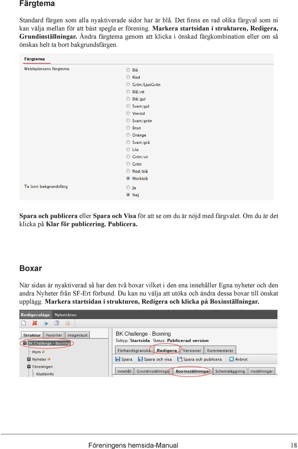 Spara och publicera eller Spara och Visa för att se om du är nöjd med färgvalet. Om du är det klicka på Klar för publicering. Publicera.