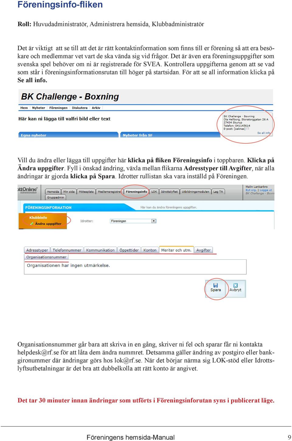 Kontrollera uppgifterna genom att se vad som står i föreningsinformationsrutan till höger på startsidan. För att se all information klicka på Se all info.