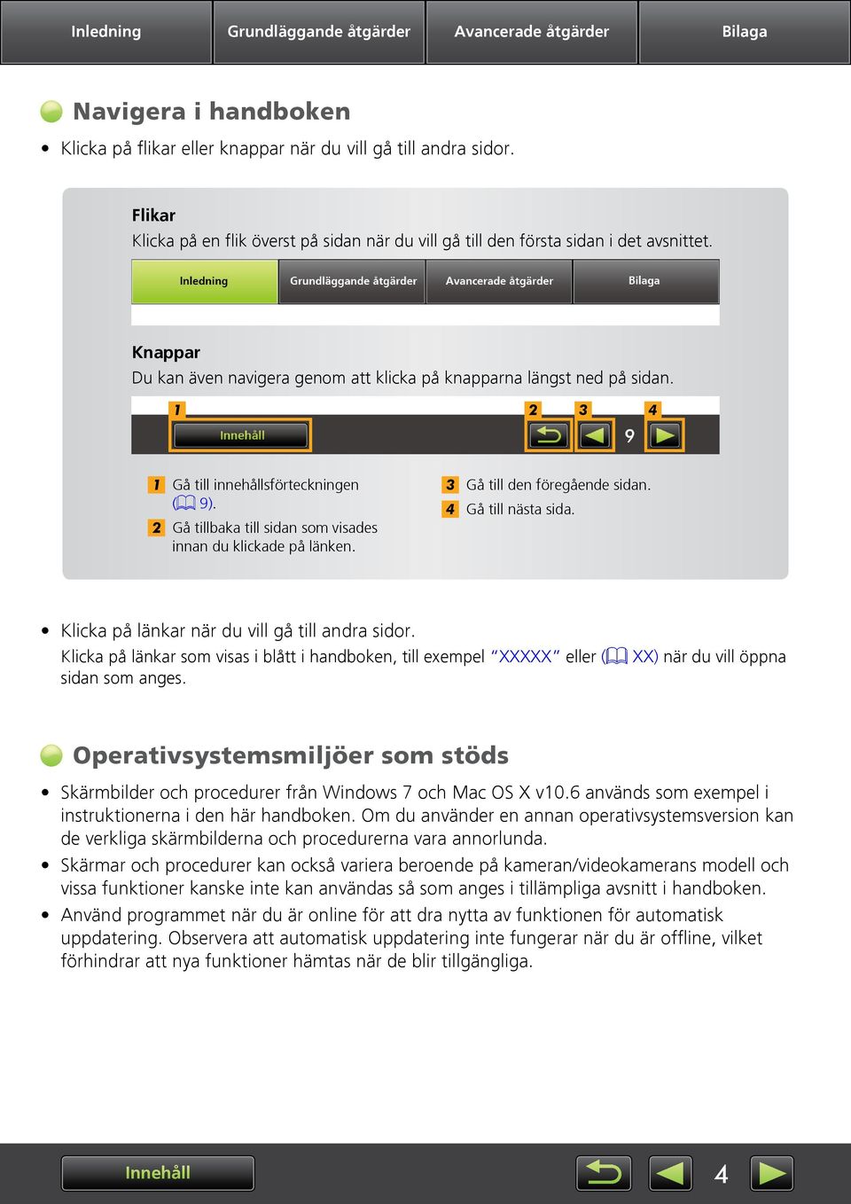 2 3 4 Gå till innesförteckningen (= 9). 2 Gå tillbaka till sidan som visades innan du klickade på länken. 3 Gå till den föregående sidan. 4 Gå till nästa sida.