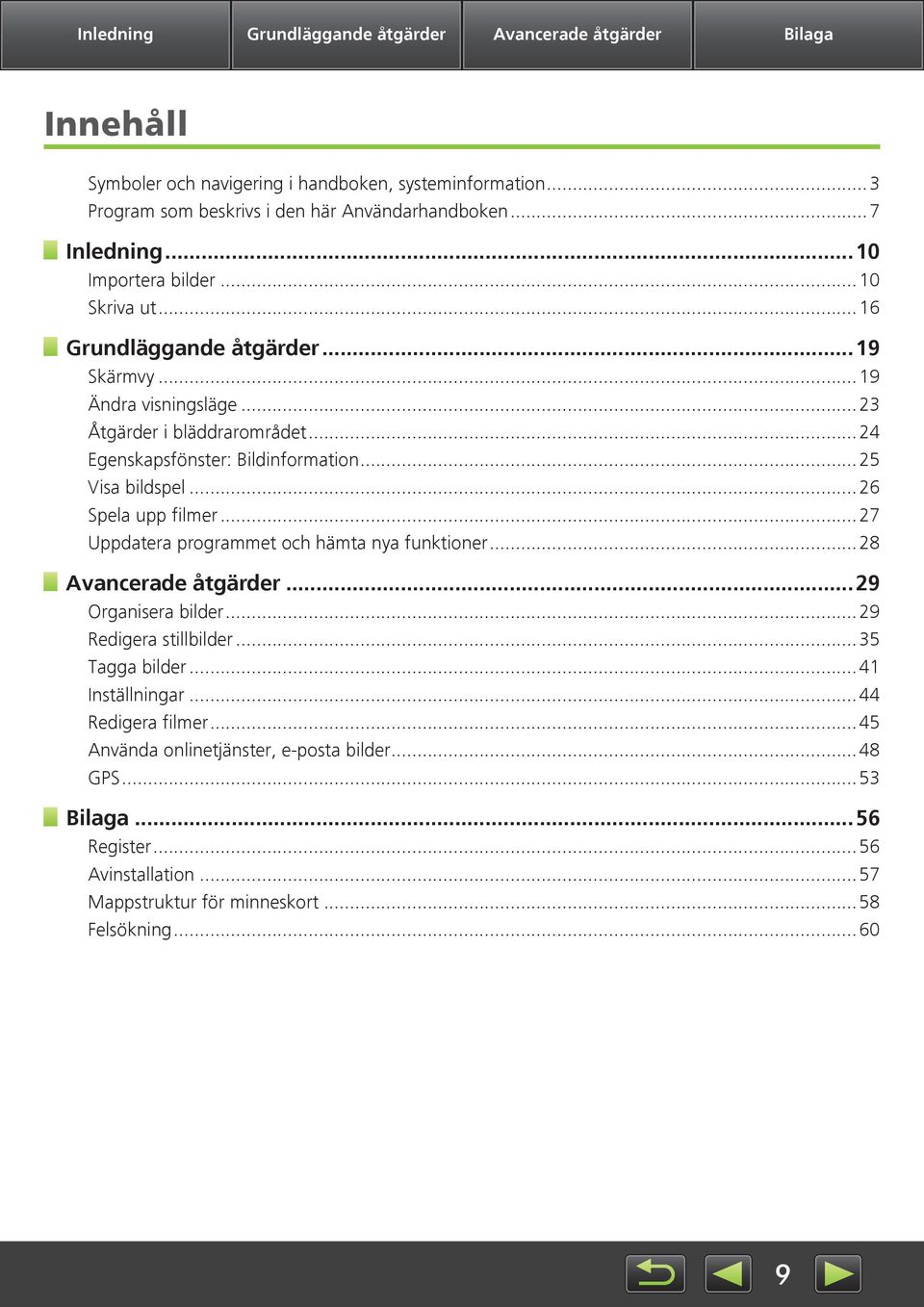 ..25 Visa bildspel...26 Spela upp filmer...27 Uppdatera programmet och hämta nya funktioner...28 Avancerade åtgärder...29 Organisera bilder...29 Redigera stillbilder...35 Tagga bilder.