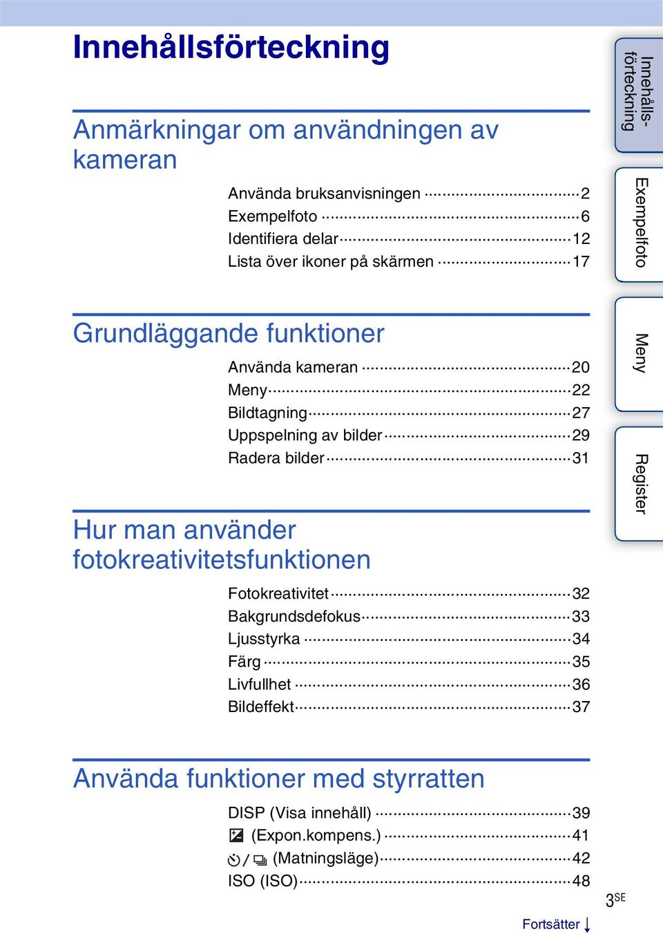 Uppspelning av bilder 29 Radera bilder 31 Fotokreativitet 32 Bakgrundsdefokus 33 Ljusstyrka 34 Färg 35 Livfullhet 36