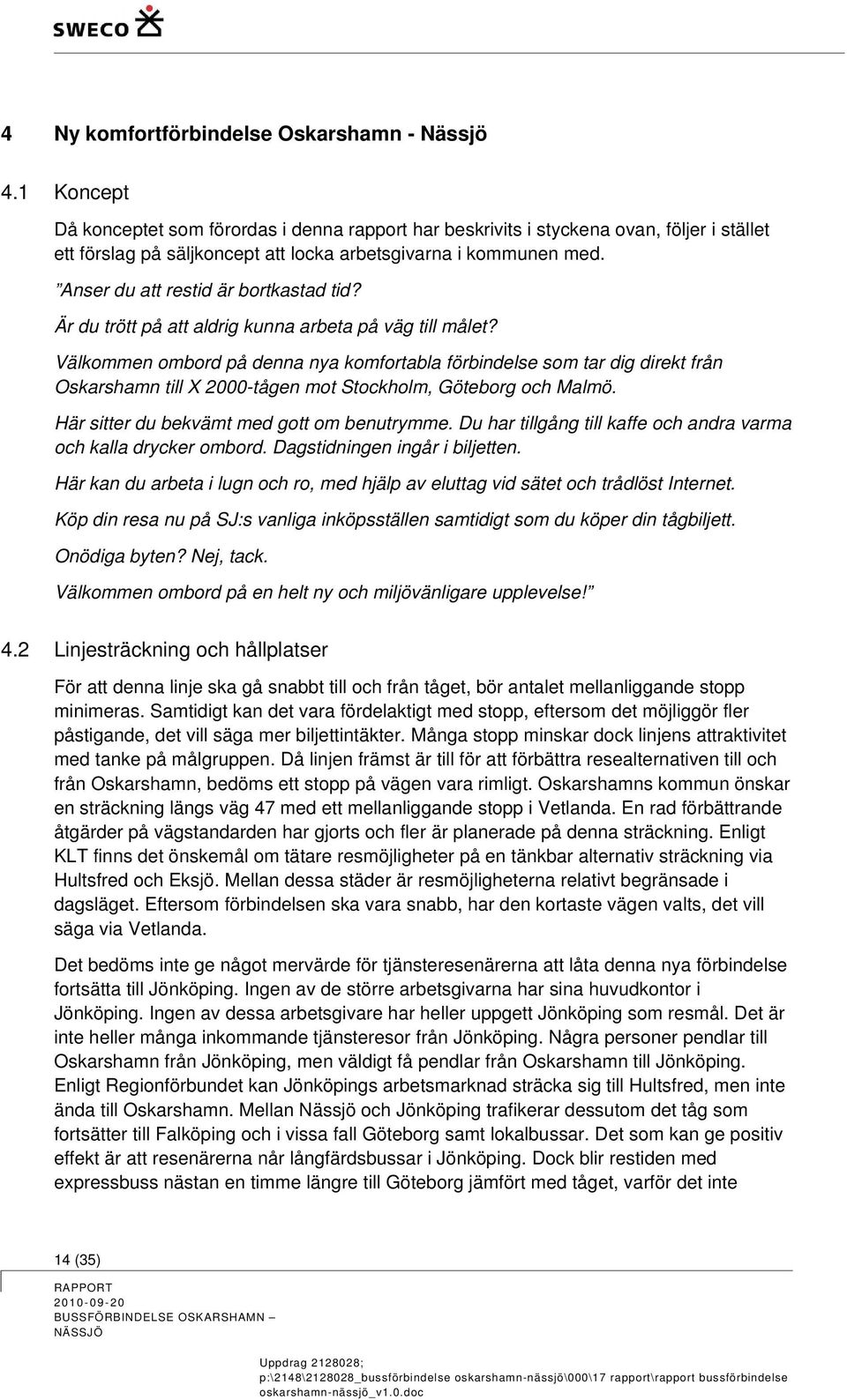 Anser du att restid är bortkastad tid? Är du trött på att aldrig kunna arbeta på väg till målet?