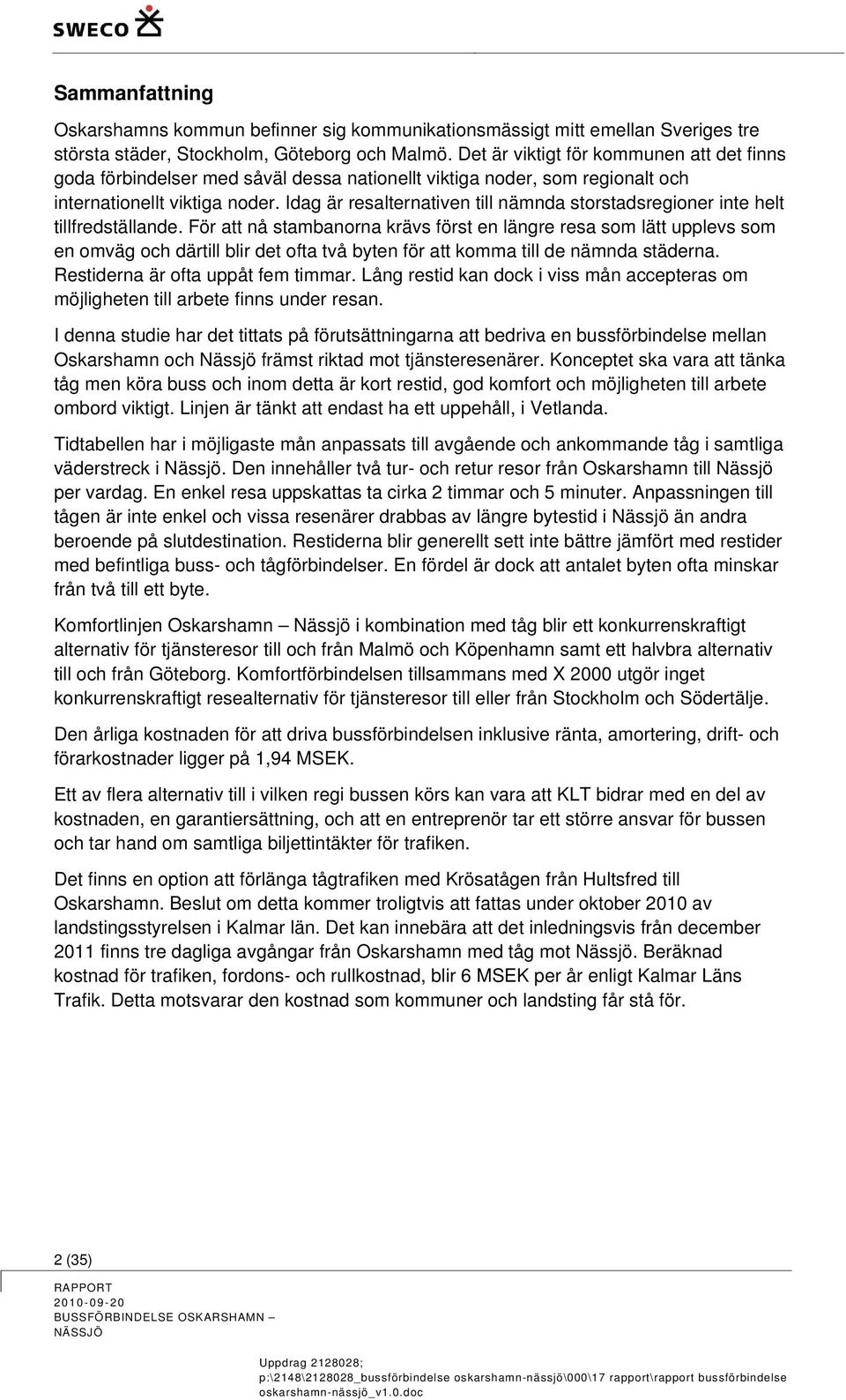 Idag är resalternativen till nämnda storstadsregioner inte helt tillfredställande.