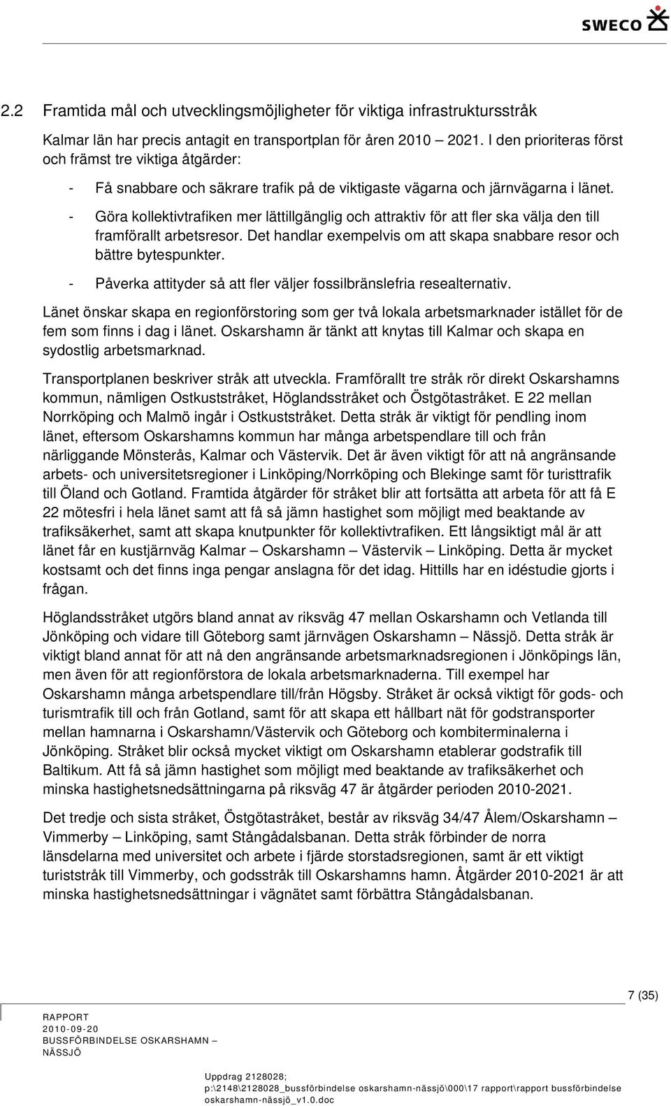 - Göra kollektivtrafiken mer lättillgänglig och attraktiv för att fler ska välja den till framförallt arbetsresor. Det handlar exempelvis om att skapa snabbare resor och bättre bytespunkter.