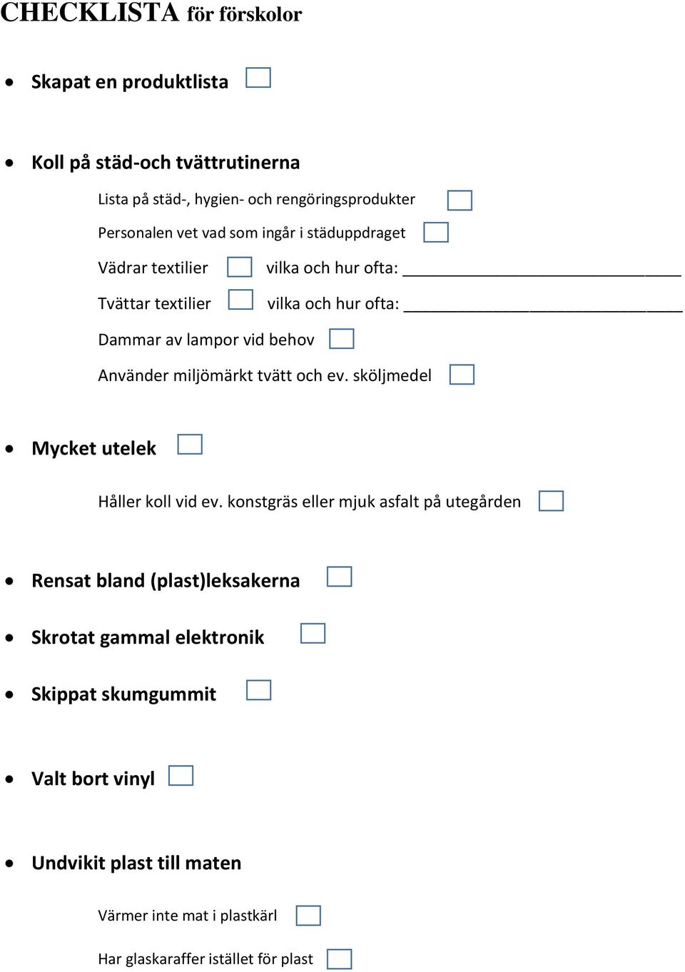 miljömärkt tvätt och ev. sköljmedel Mycket utelek Håller koll vid ev.