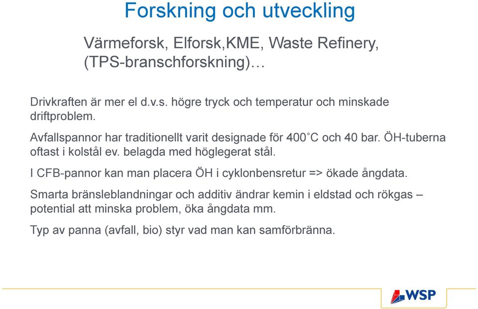 I CFB-pannor kan man placera ÖH i cyklonbensretur => ökade ångdata.