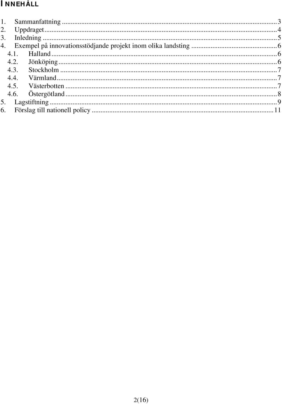 .. 6 4.2. Jönköping... 6 4.3. Stockholm... 7 4.4. Värmland... 7 4.5. Västerbotten.